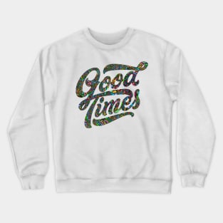 Good Times Shirt Crewneck Sweatshirt